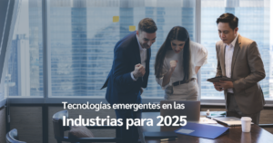 Explora las tecnologías emergentes que destacaran en 2025