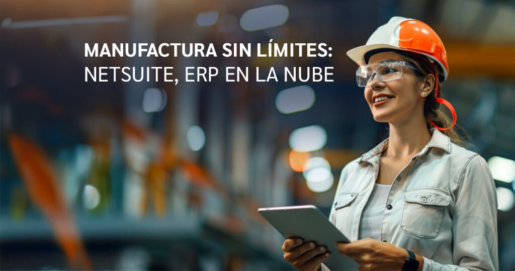 Oracle NetSuite para Manufactura: Transformando la Producción con un ERP en la Nube 5 Manufactura 2 IMR Software